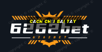 Cách chơi bài Tây