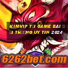 Kimvip Tải Game Bài Đổi Thưởng Uy Tín 2024