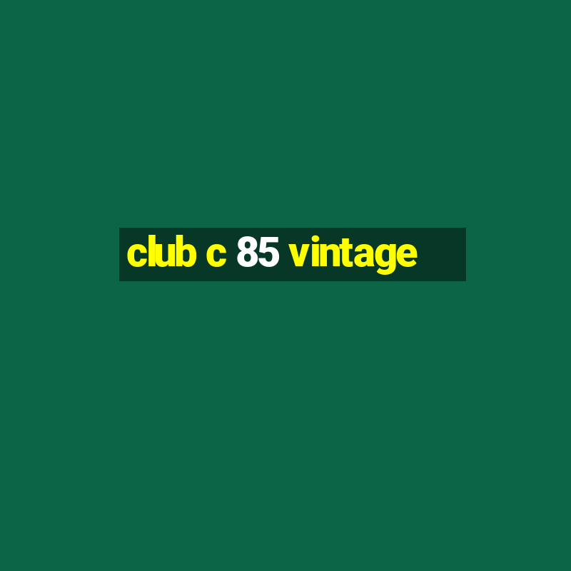 club c 85 vintage