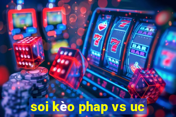 soi kèo phap vs uc