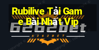 Rubilive Tải Game Bài Nhất Vip