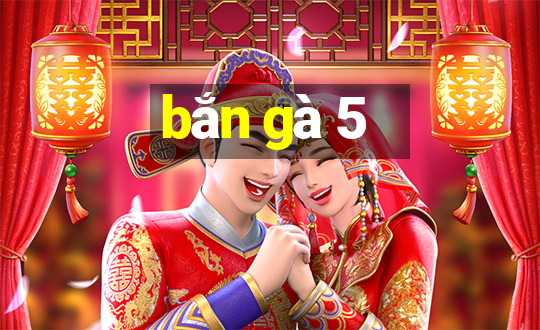 bắn gà 5