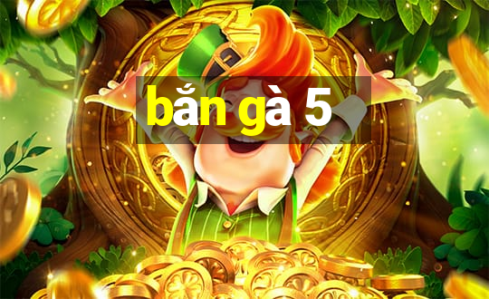 bắn gà 5