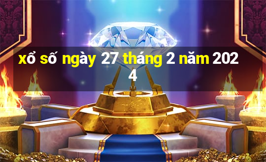 xổ số ngày 27 tháng 2 năm 2024