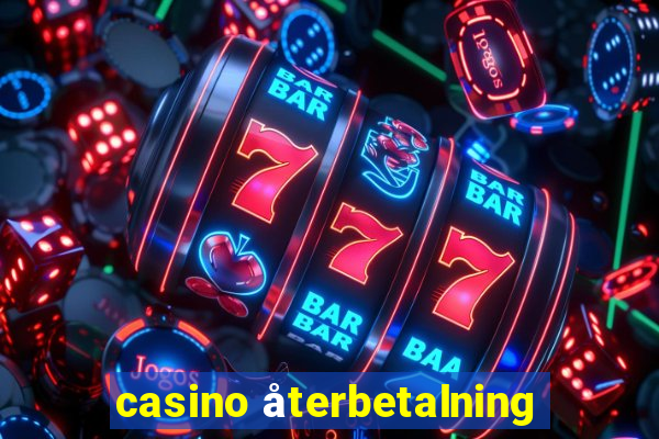 casino återbetalning