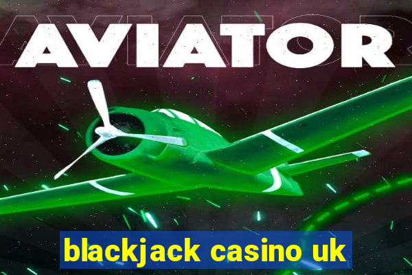 blackjack casino uk