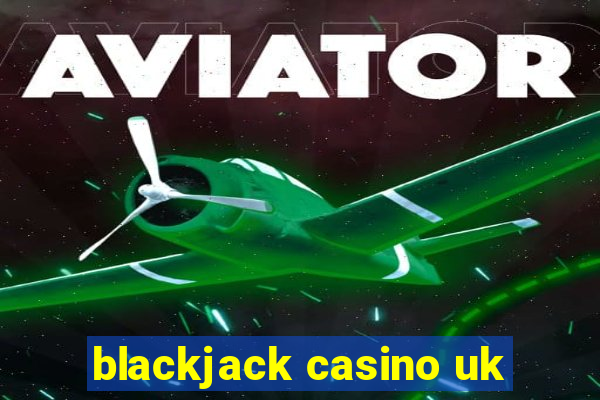 blackjack casino uk