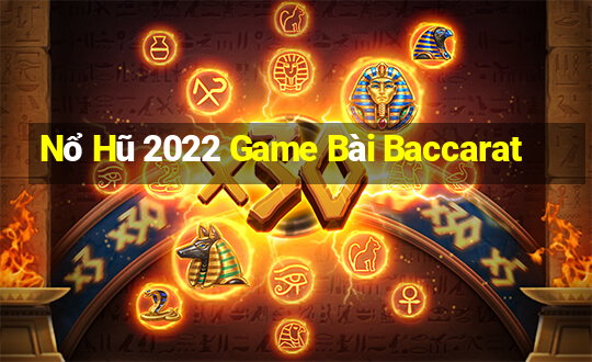 Nổ Hũ 2022 Game Bài Baccarat