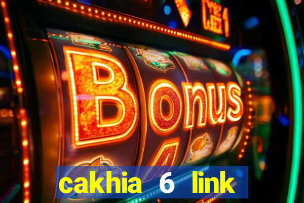 cakhia 6 link trực tiếp