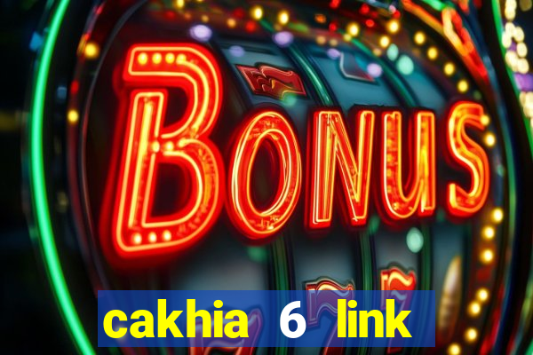 cakhia 6 link trực tiếp