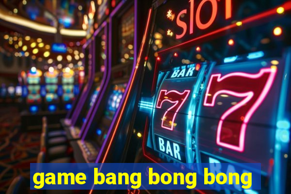 game bang bong bong