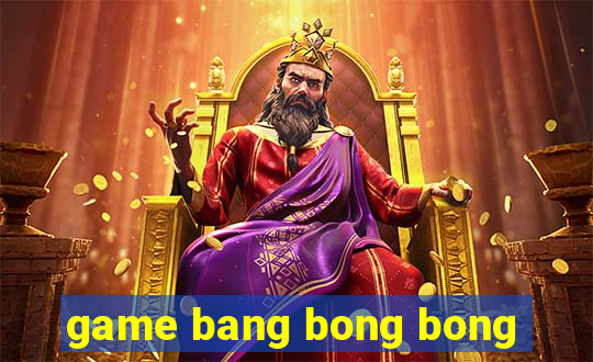 game bang bong bong