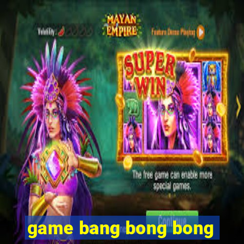 game bang bong bong