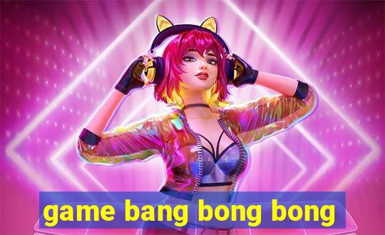 game bang bong bong