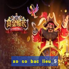 xo so bac lieu 5 2 2024