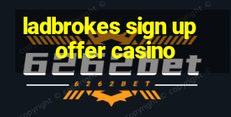 ladbrokes sign up offer casino