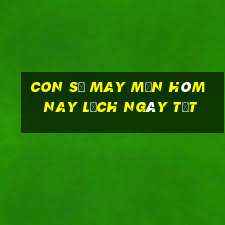 con số may mắn hôm nay lịch ngày tốt