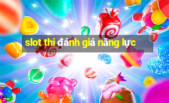 slot thi đánh giá năng lực