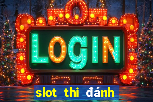 slot thi đánh giá năng lực