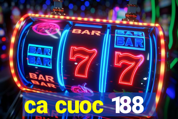 ca cuoc 188