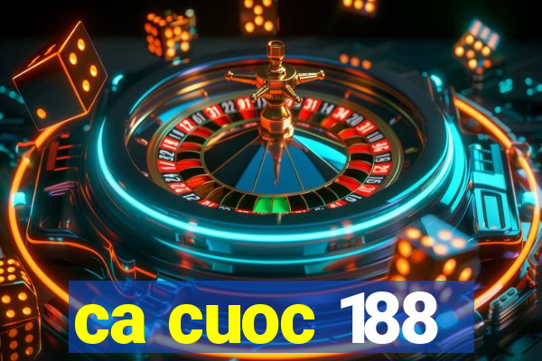 ca cuoc 188