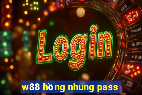 w88 hồng nhung pass