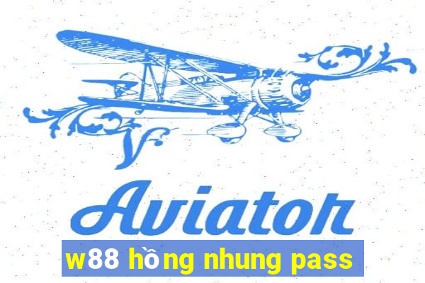 w88 hồng nhung pass