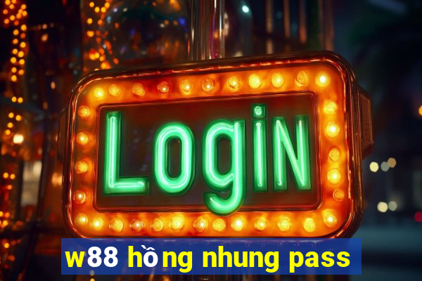 w88 hồng nhung pass