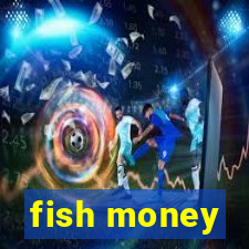 fish money