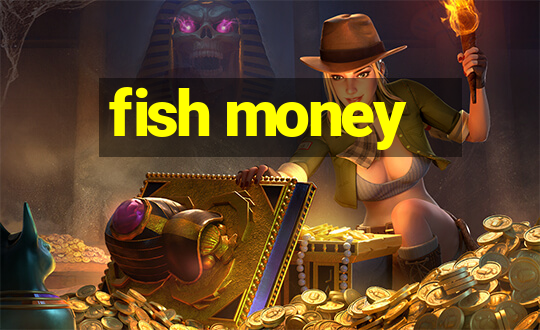 fish money