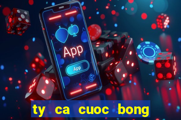 ty ca cuoc bong da truc tuyen