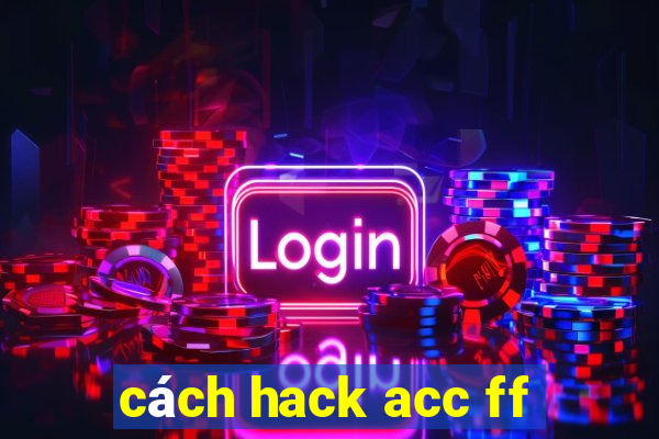 cách hack acc ff