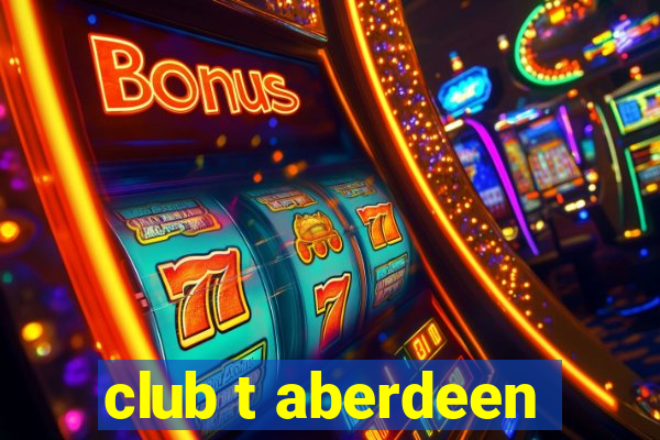 club t aberdeen