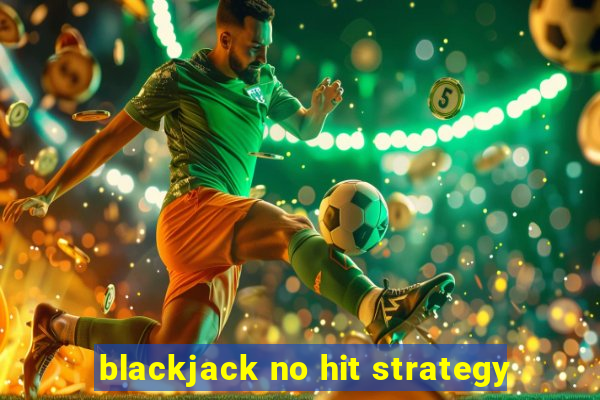 blackjack no hit strategy