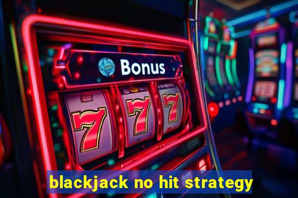 blackjack no hit strategy