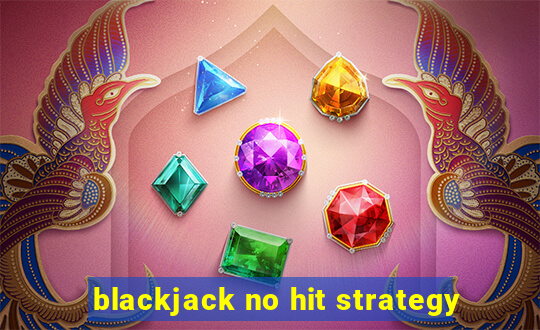 blackjack no hit strategy