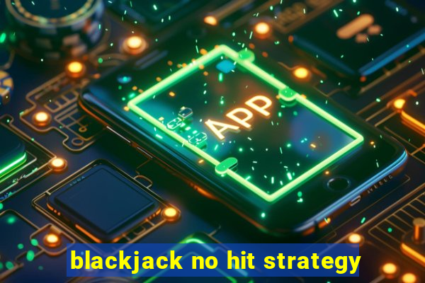 blackjack no hit strategy