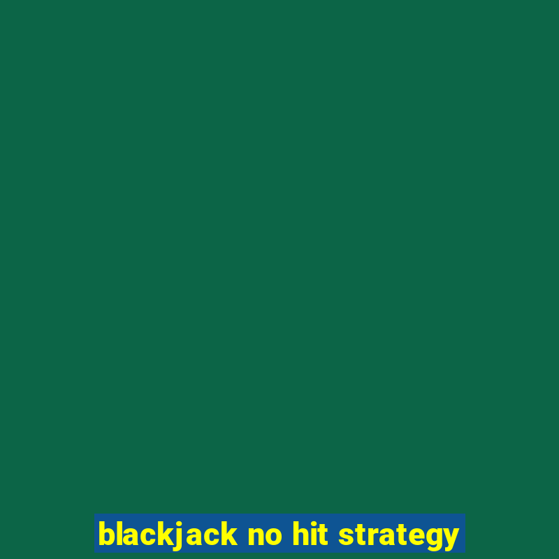 blackjack no hit strategy