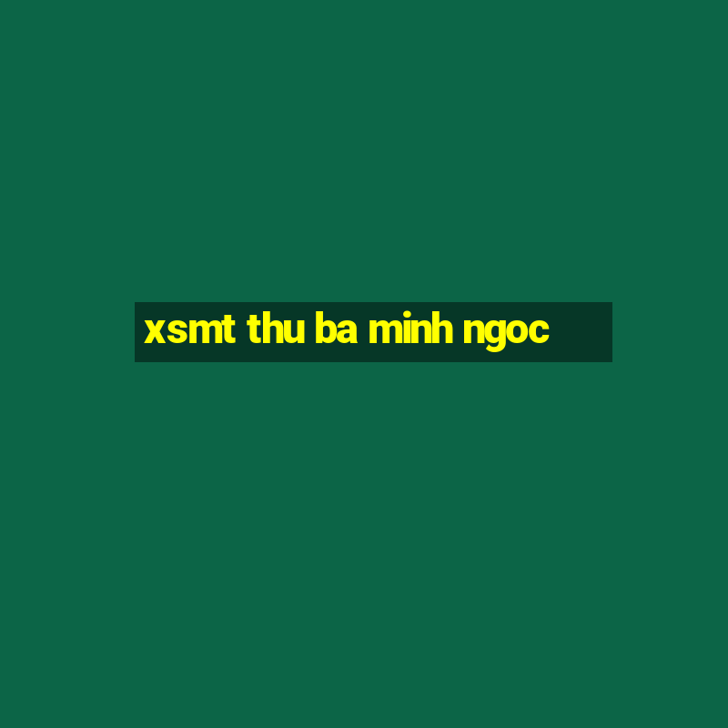 xsmt thu ba minh ngoc