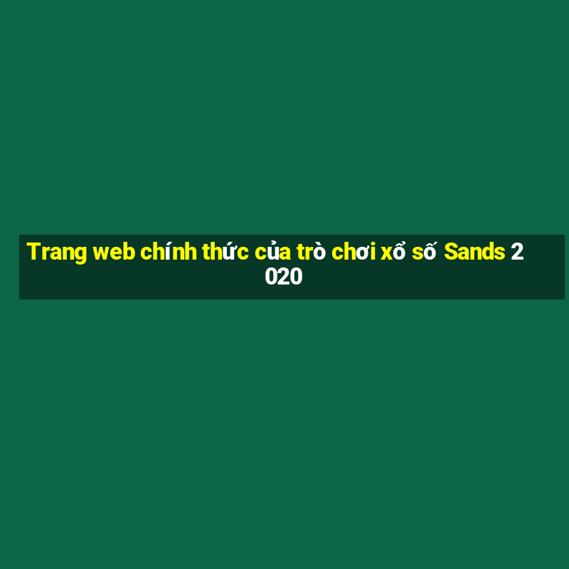 Trang web chính thức của trò chơi xổ số Sands 2020