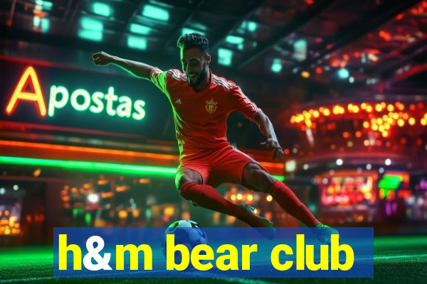 h&m bear club