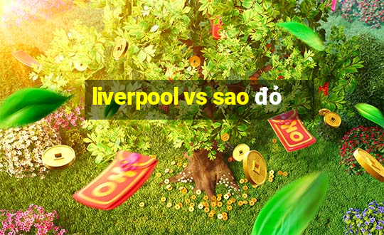 liverpool vs sao đỏ