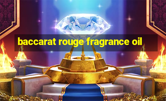 baccarat rouge fragrance oil