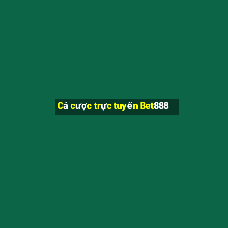 Cá cược trực tuyến Bet888