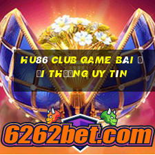 Hu86 Club Game Bài Đổi Thưởng Uy Tín