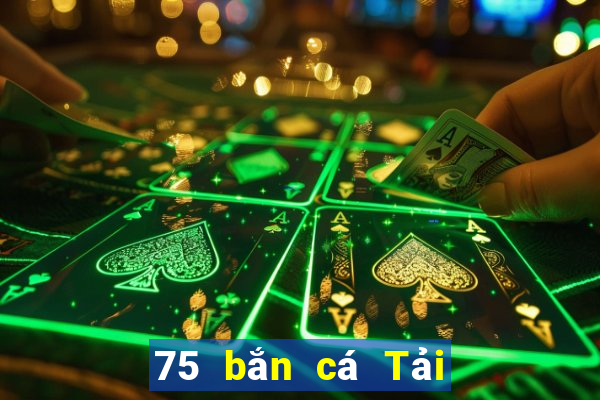 75 bắn cá Tải xuống ứng dụng