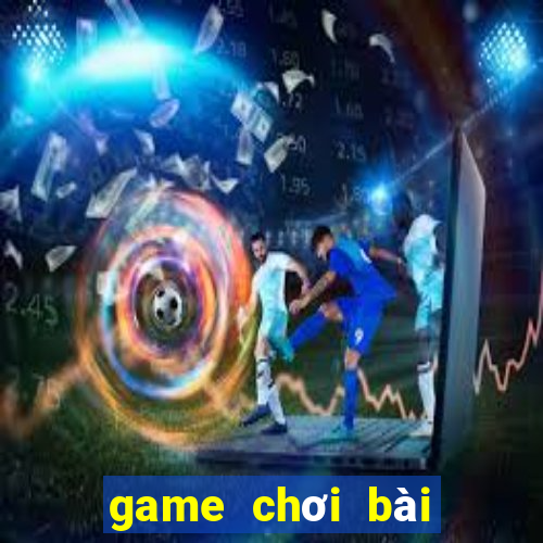 game chơi bài hay nhất