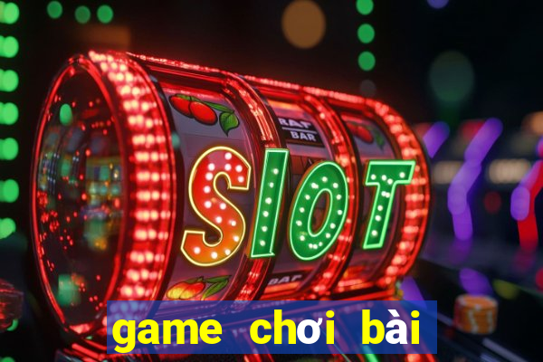 game chơi bài hay nhất