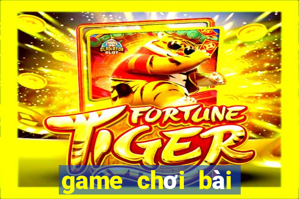 game chơi bài hay nhất