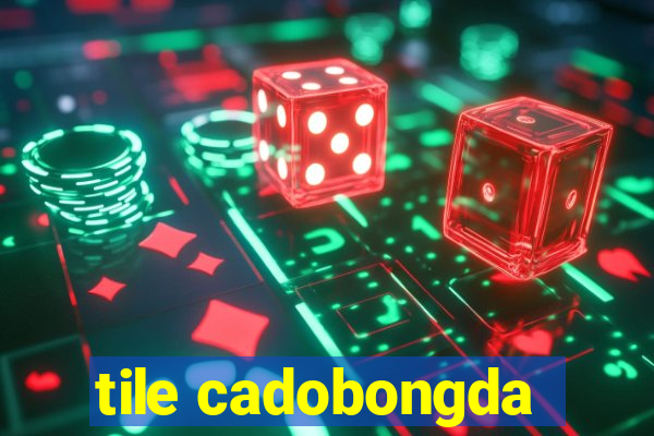 tile cadobongda